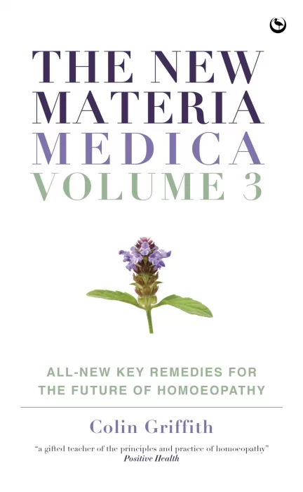 The New Materia Medica: Volume III: All-new Key Remedies for the Future of Homoeopathy