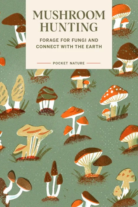 Mushroom Hunting: Forage for Fungi and Connect with the Earth (Pocket Nature)