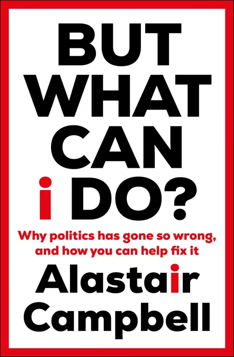 But What Can I Do?: Why Politics Has Gone So Wrong&#44; and How You Can Help Fix It