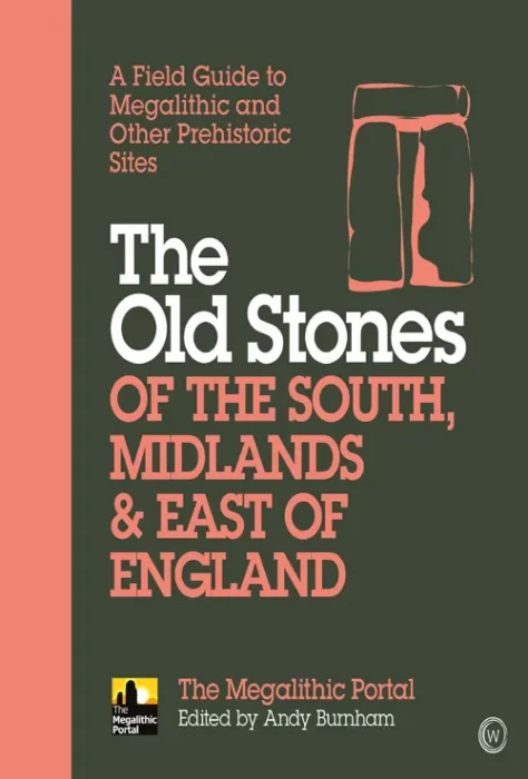 The Old Stones of the South&#44; Midlands & East of England: A Field Guide to Megalithic and Other Prehistoric Sites