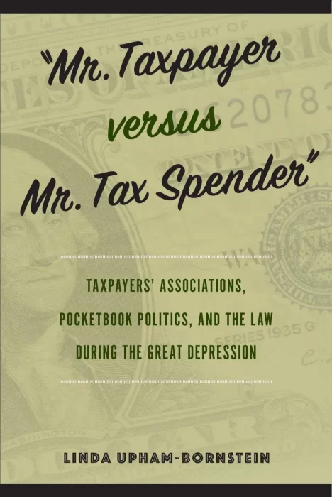"Mr. Taxpayer versus Mr. Tax Spender": Taxpayers' Associations&#44; Pocketbook Politics&#44; and the Law during the Great Depression
