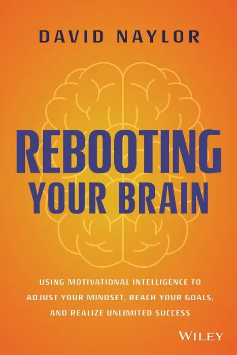 Rebooting Your Brain: Using Motivational Intelligence to Adjust Your Mindset&#44; Reach Your Goals&#44; and Realize Unlimited Success