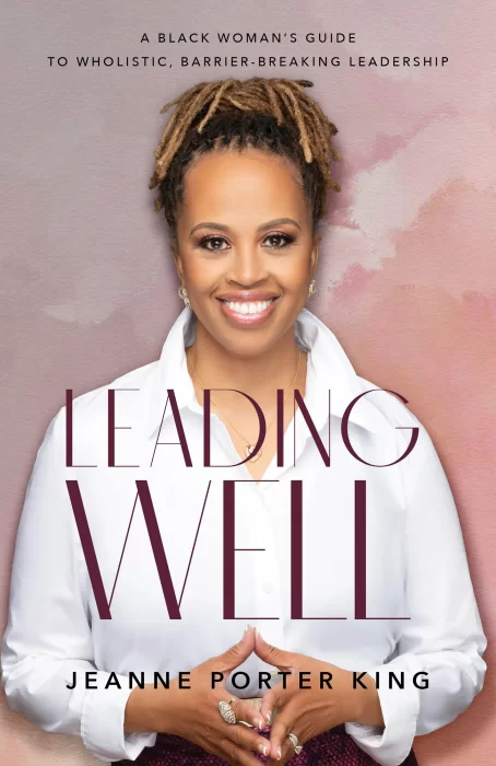 Leading Well: A Black Woman’s Guide to Wholistic&#44; Barrier-Breaking Leadership