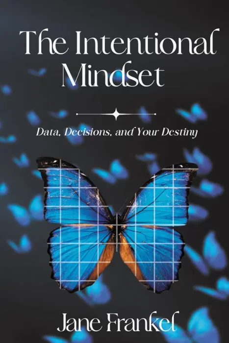 The Intentional Mindset: Data&#44; Decisions&#44; and Your Destiny