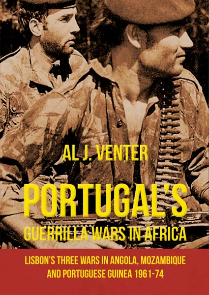 Portugal's Guerrilla Wars in Africa: Lisbon's Three Wars in Angola&#44; Mozambique and Portuguese Guinea 1961-74