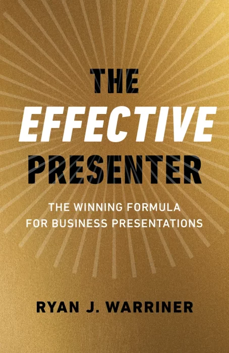The Effective Presenter: The Winning Formula for Business Presentations