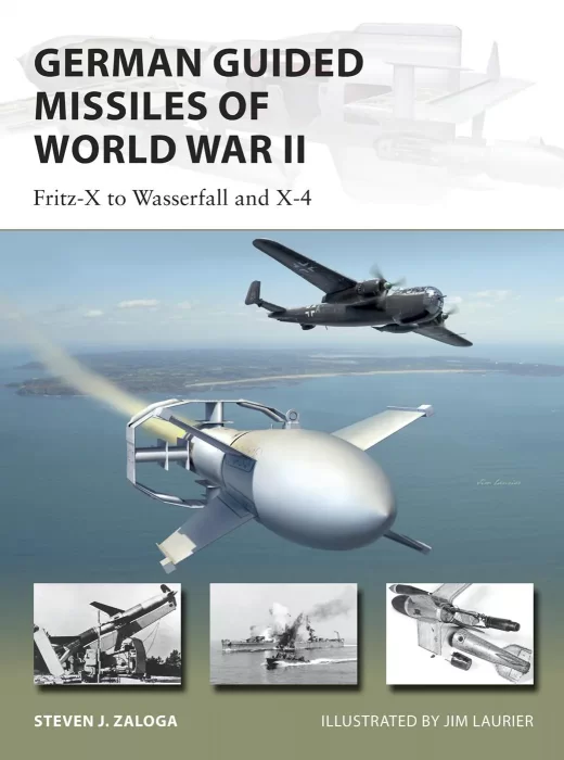 German Guided Missiles of World War II: Fritz-X to Wasserfall and X4 (New Vanguard #276)