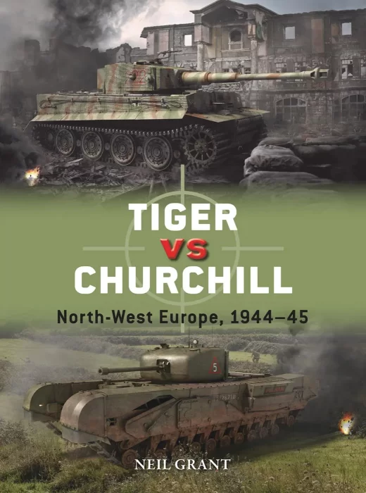 Tiger vs Churchill: North-West Europe&#44; 1944–45 (Duel #118)