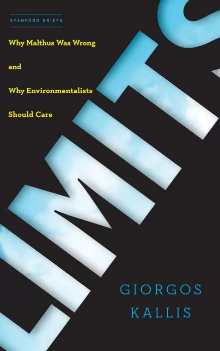 Limits: Why Malthus Was Wrong and Why Environmentalists Should Care (Stanford Briefs)