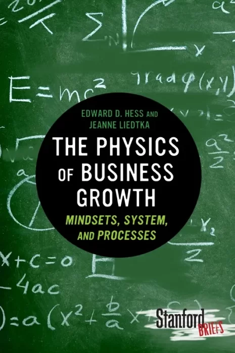The Physics of Business Growth: Mindsets&#44; System&#44; and Processes (Stanford Briefs)