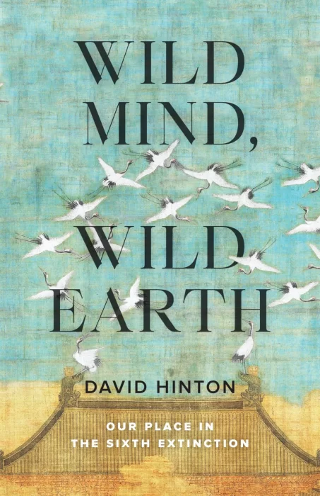 Wild Mind&#44; Wild Earth: Our Place in the Sixth Extinction