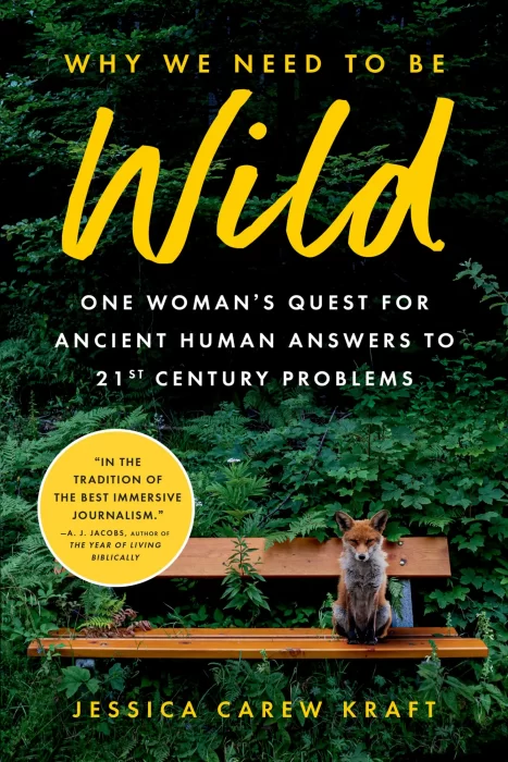 Why We Need to Be Wild: One Woman's Quest for Ancient Human Answers to 21st Century Problems