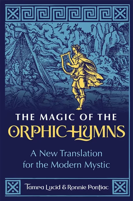 The Magic of the Orphic Hymns: A New Translation for the Modern Mystic