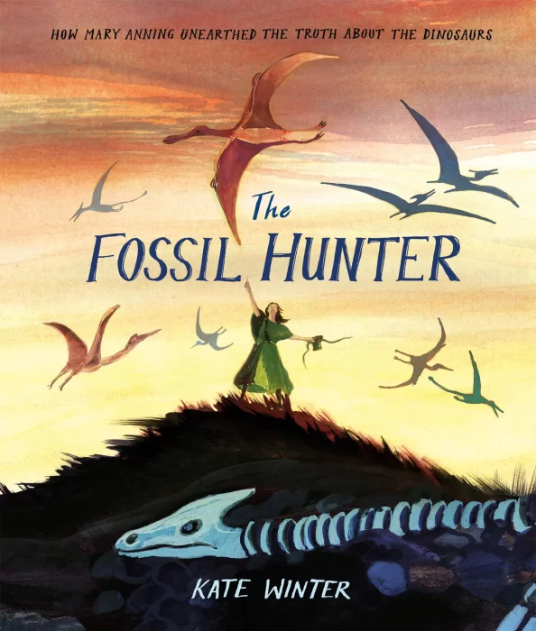 The Fossil Hunter: How Mary Anning Unearthed the Truth About the Dinosaurs