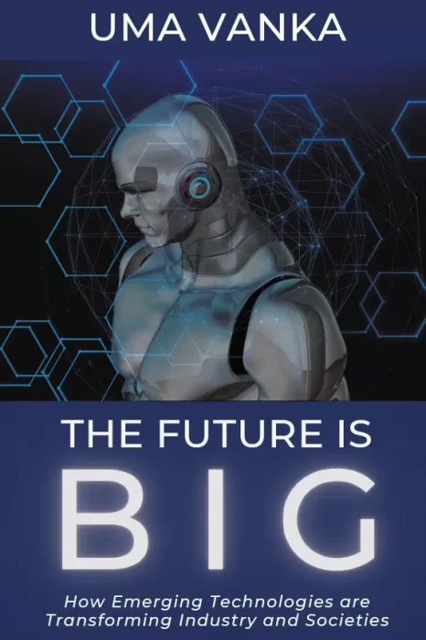 The Future Is BIG: How Emerging Technologies are Transforming Industry and Societies