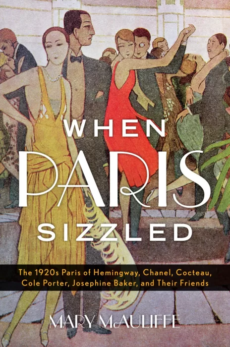 When Paris Sizzled: The 1920s Paris of Hemingway&#44; Chanel&#44; Cocteau&#44; Cole Porter&#44; Josephine Baker&#44; and Their Friends