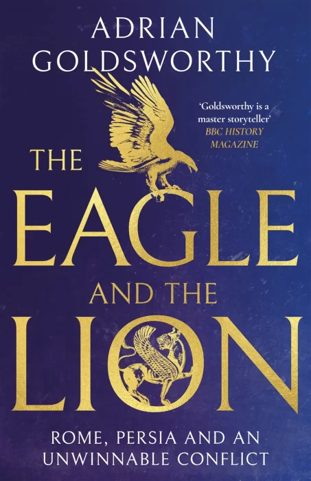 The Eagle and the Lion: Rome&#44; Persia and an Unwinnable Conflict
