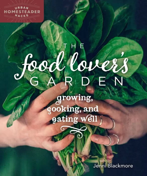 The Food Lover's Garden: Growing&#44; Cooking&#44; and Eating Well (Homegrown City Life)