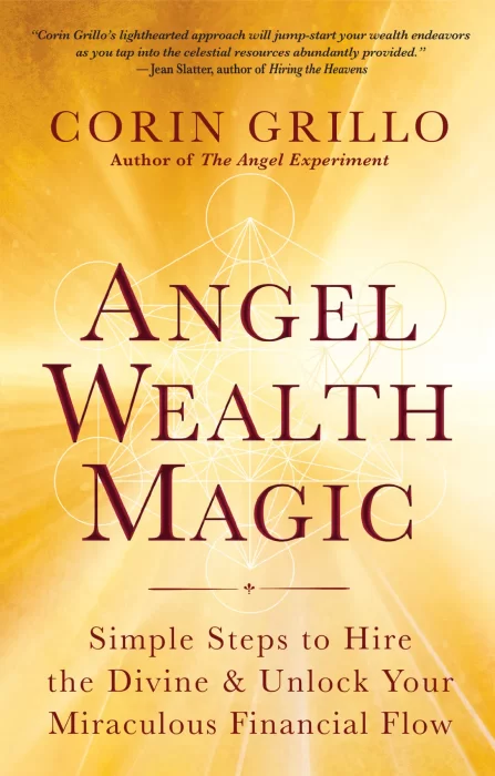 Angel Wealth Magic: Simple Steps to Hire the Divine & Unlock Your Miraculous Financial Flow