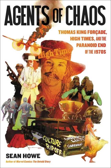 Agents of Chaos: Thomas King Forçade&#44; High Times&#44; and the Paranoid End of the 1970s