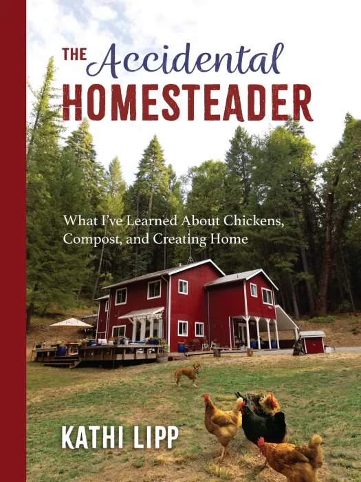 The Accidental Homesteader: What I've Learned About Chickens&#44; Compost&#44; and Creating Home