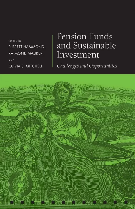 Pension Funds and Sustainable Investment: Challenges and Opportunities (Pension Research Council)