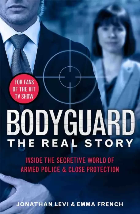 Bodyguard: The Real Story: Inside the Secretive World of Armed Police and Close Protection