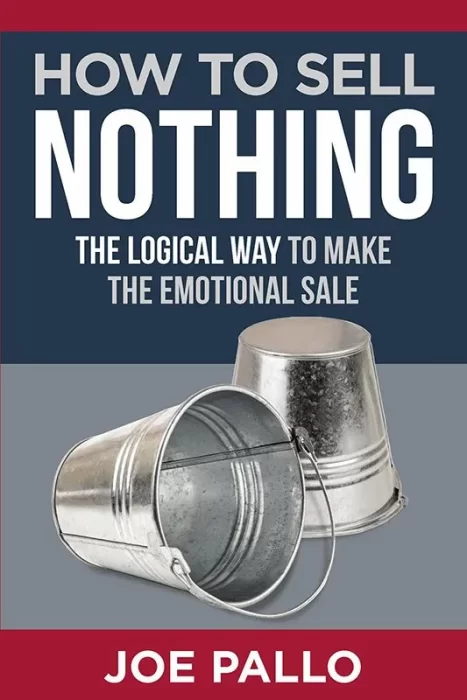 How To Sell Nothing: The Logical Way To Make The Emotional Sale