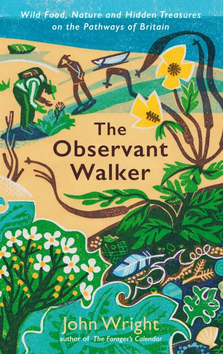 The Observant Walker: Wild Food&#44; Nature and Hidden Treasures on the Pathways of Britain
