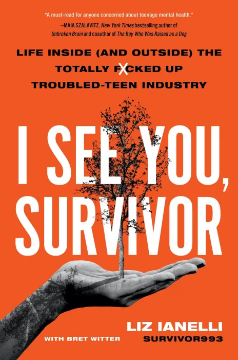 I See You&#44; Survivor: Life Inside (and Outside) the Totally F*cked-Up Troubled Teen Industry