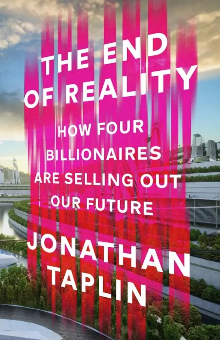 The End of Reality: How Four Billionaires are Selling a Fantasy Future of the Metaverse, Mars, and Crypto