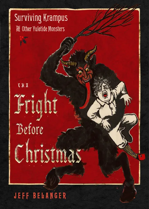 The Fright Before Christmas: Surviving Krampus and Other Yuletide Monsters&#44; Witches&#44; and Ghosts
