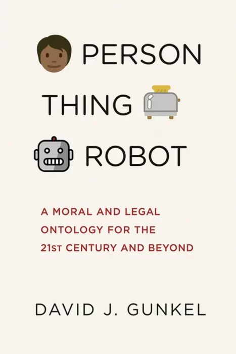 Person&#44; Thing&#44; Robot: A Moral and Legal Ontology for the 21st Century and Beyond (The MIT Press)