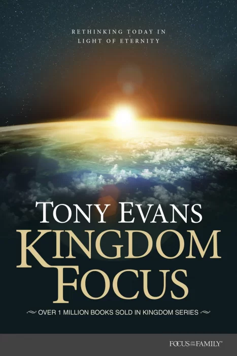 Kingdom Focus: Rethinking Today in Light of Eternity