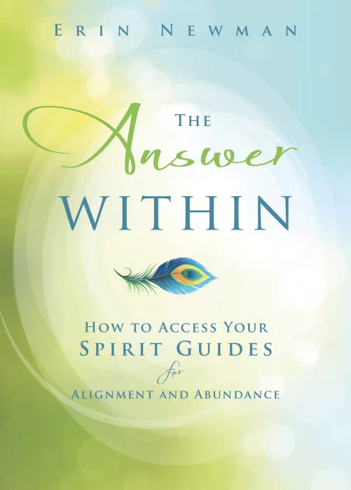 The Answer Within: How to Access Your Spirit Guides for Alignment and Abundance