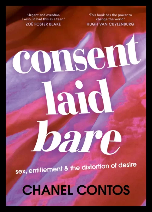 Consent Laid Bare: sex&#44; entitlement & the distortion of desire