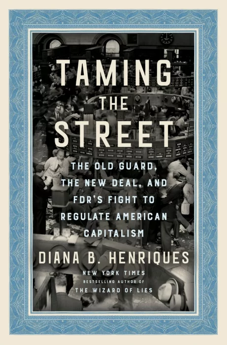 Taming the Street: The Old Guard&#44; the New Deal&#44; and FDR's Fight to Regulate American Capitalism