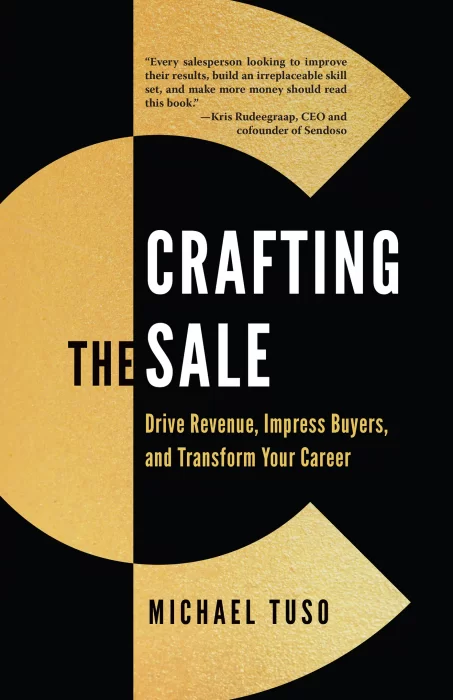 Crafting the Sale: Drive Revenue&#44; Impress Buyers&#44; and Transform Your Career