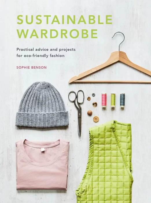 Sustainable Wardrobe: Practical advice and projects for eco-friendly fashion (Sustainable Living)