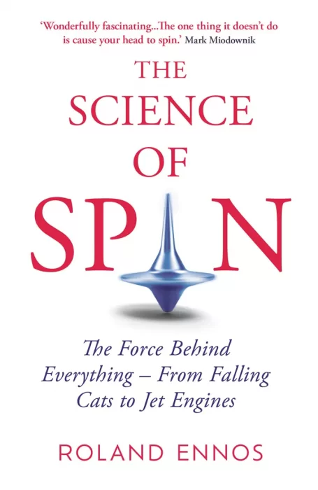 The Science of Spin: How Rotational Forces Affect Everything From Your Body to Jet Engines to the Weather&#44; UK Edition