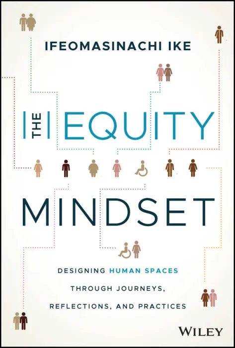 The Equity Mindset: Designing Human Spaces Through Journeys&#44; Reflections and Practices