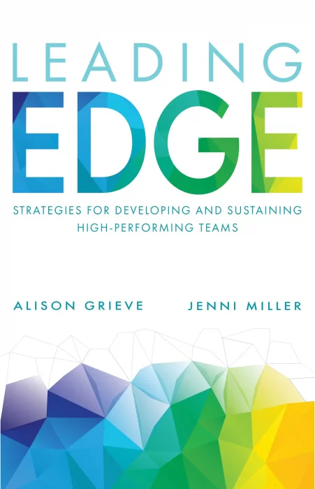 Leading Edge: Strategies for developing and sustaining high-performing teams
