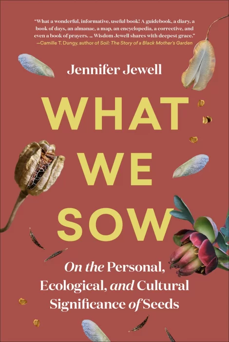 What We Sow: On the Personal&#44; Ecological&#44; and Cultural Significance of Seeds
