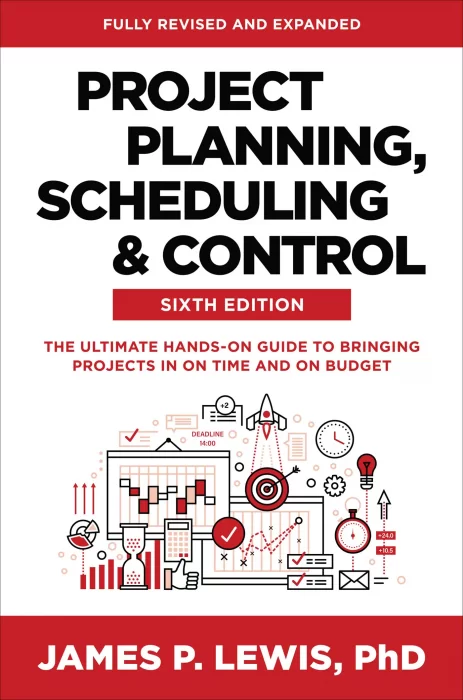 Project Planning&#44; Scheduling&#44; and Control: The Ultimate Hands-On Guide to Bringing Projects in On Time and On Budget&#44; 6th Edition
