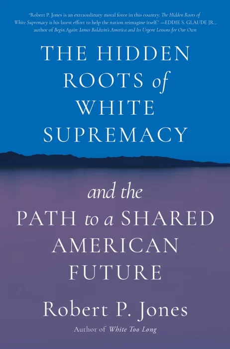 The Hidden Roots of White Supremacy: And the Path to a Shared American Future