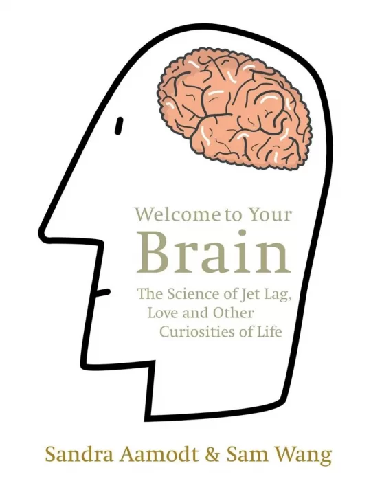 Welcome to Your Brain: The Science of Jet Lag&#44; Love and Other Curiosities of Life