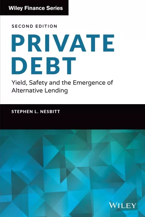Private Debt: Yield&#44; Safety and the Emergence of Alternative Lending (Wiley Finance)&#44; 2nd Edition