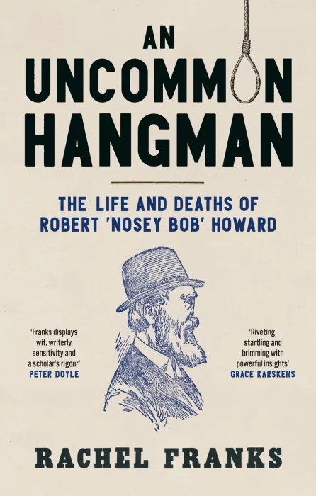 An Uncommon Hangman: The Life and Deaths of Robert ‘Nosey Bob' Howard