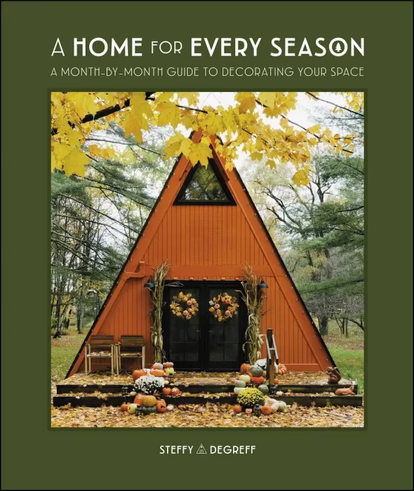 A Home for Every Season: A Month-by-Month Guide to Decorating Your Space