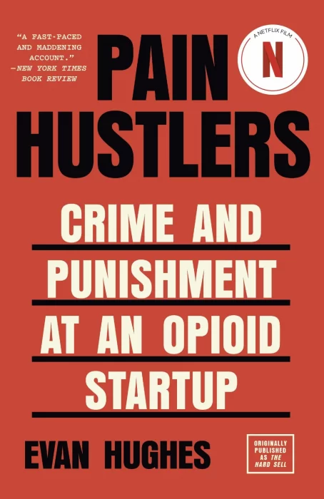 Pain Hustlers: Crime and Punishment at an Opioid Startup Originally published as The Hard Sell
